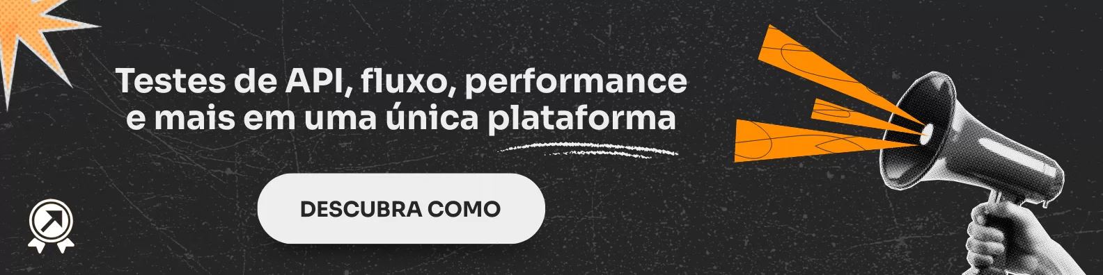 Testes de API, fluxo, performance e mais em uma única plataforma